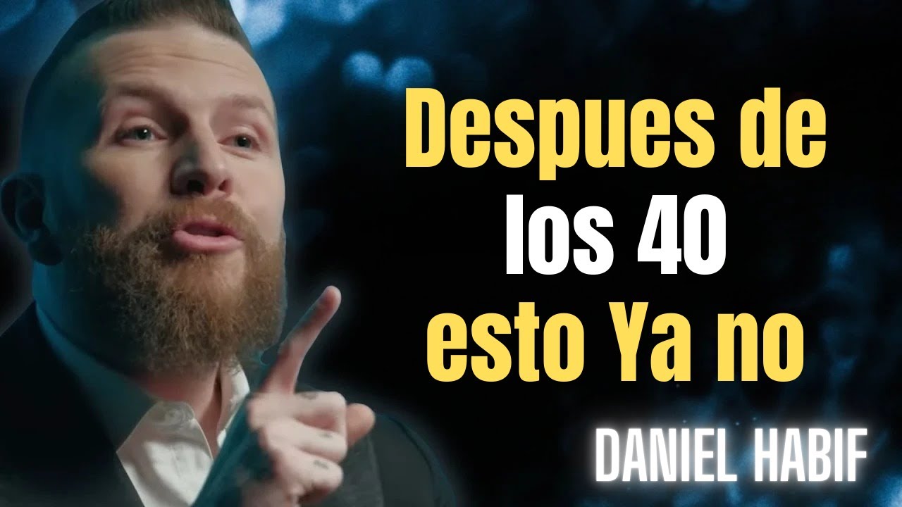 12 Things That Don’t Make Sense After 40 – Daniel Habif | Life After 40 | Motivation After 40
