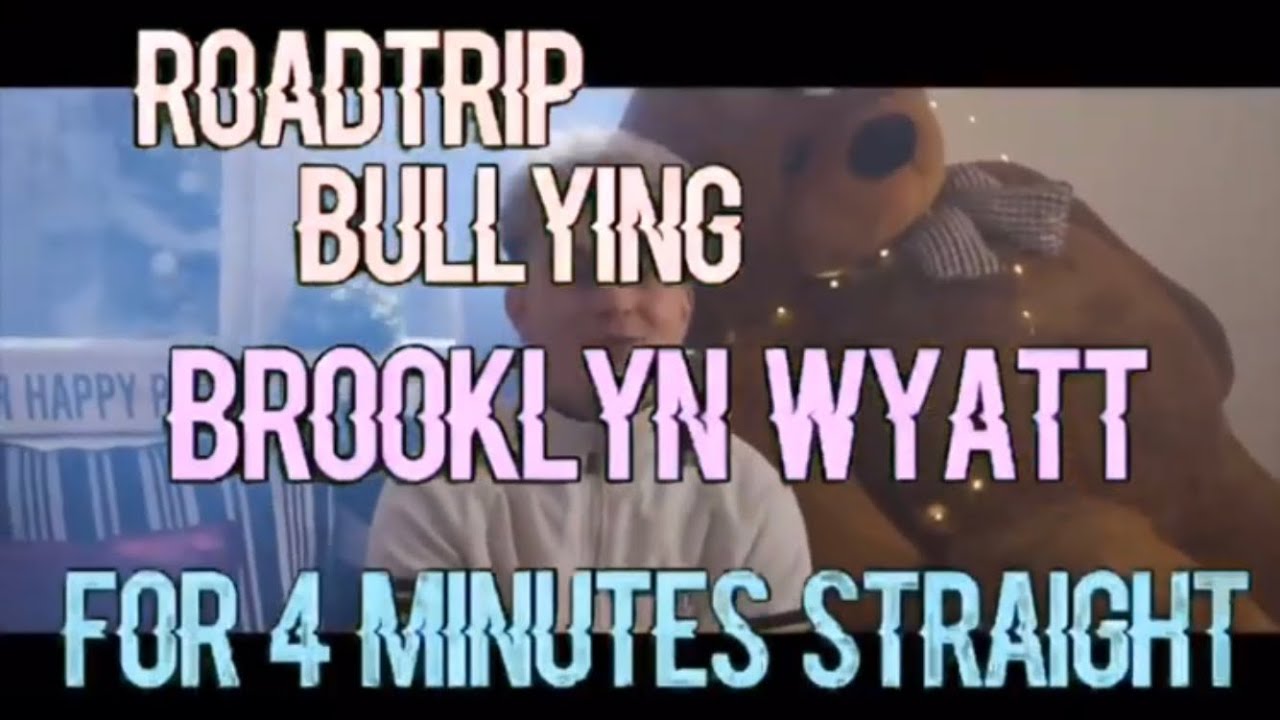 roadtrip bullying Brooklyn wyatt