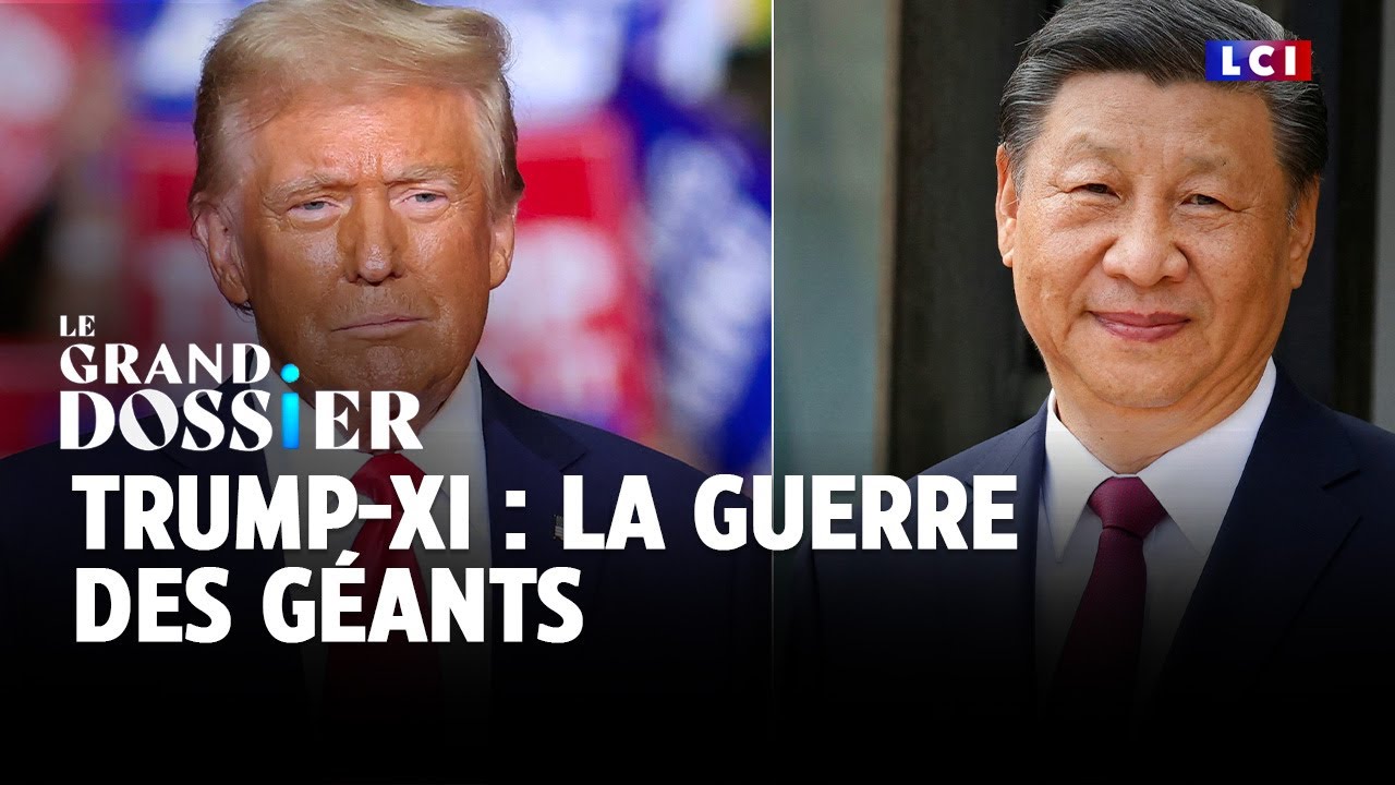 Le Grand Dossier : Trump - Xi : la guerre des géants｜LCI
