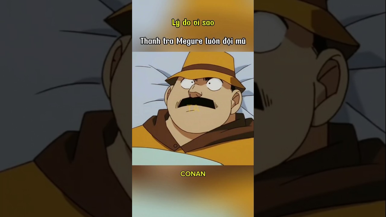 Thanh tra Megure lu&ocirc;n lu&ocirc;n đội mũ #conan #detectiveconan