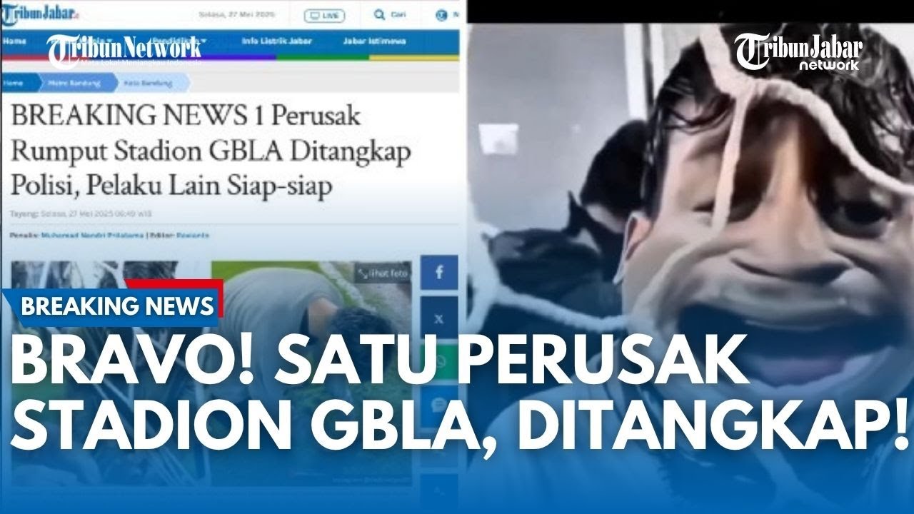 BRAVO POLISI! PELAKU PERUSAKAN Stadion GBLA Ditangkap! Gercep Buru Oknum Bobotoh Lain, SIAP-SIAP!