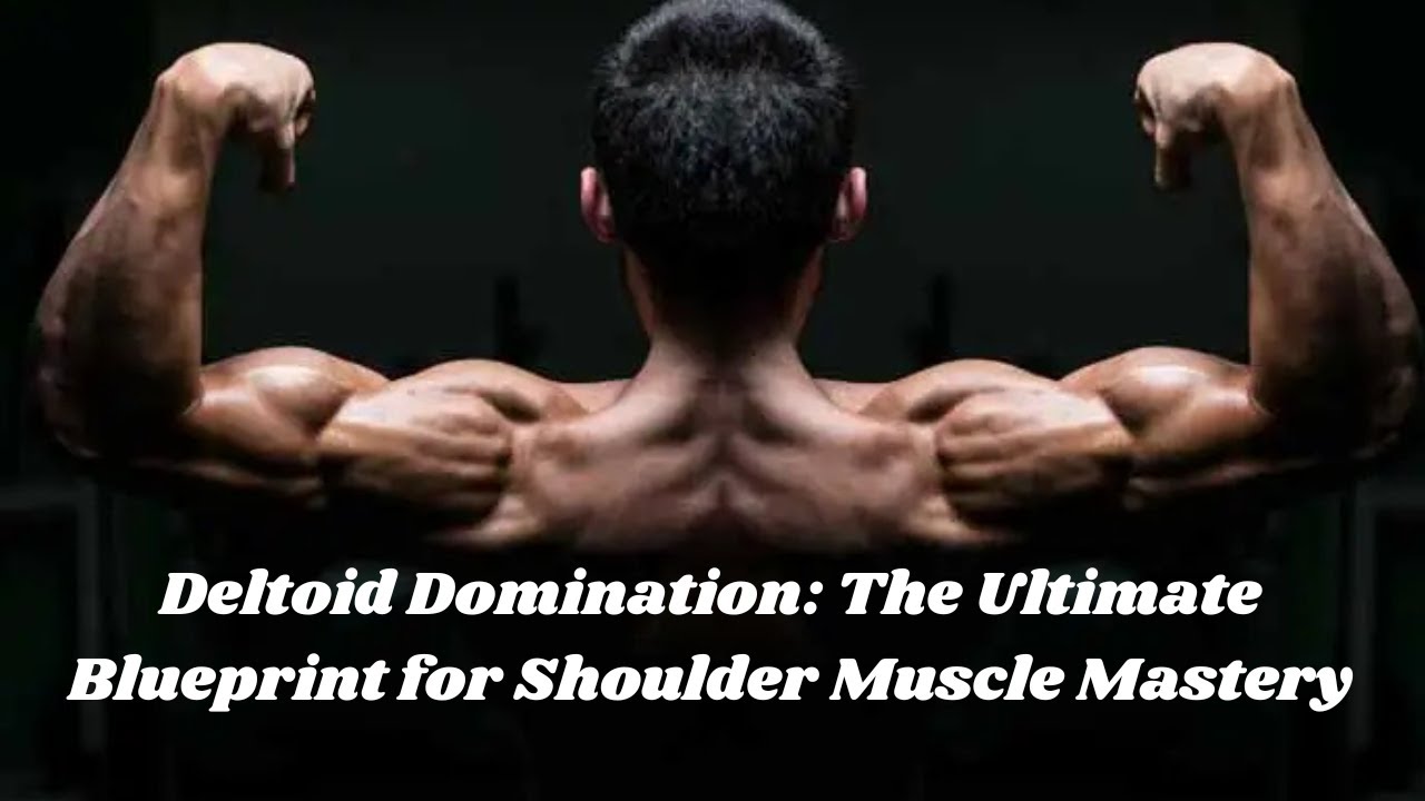 Deltoid Domination The Ultimate Blueprint for Shoulder Muscle Mastery #ShoulderDay #BodybuildingTips