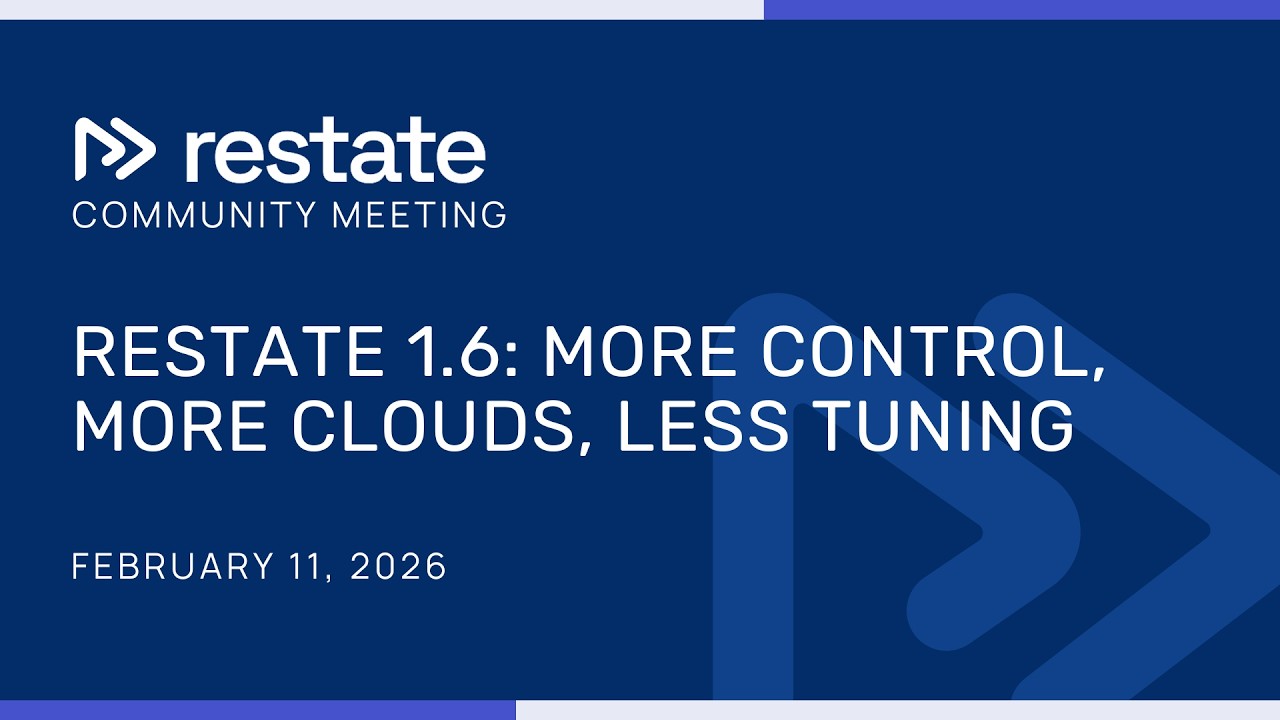 Restate 1.6: more control, more clouds, less tuning - Community Meeting February 2026