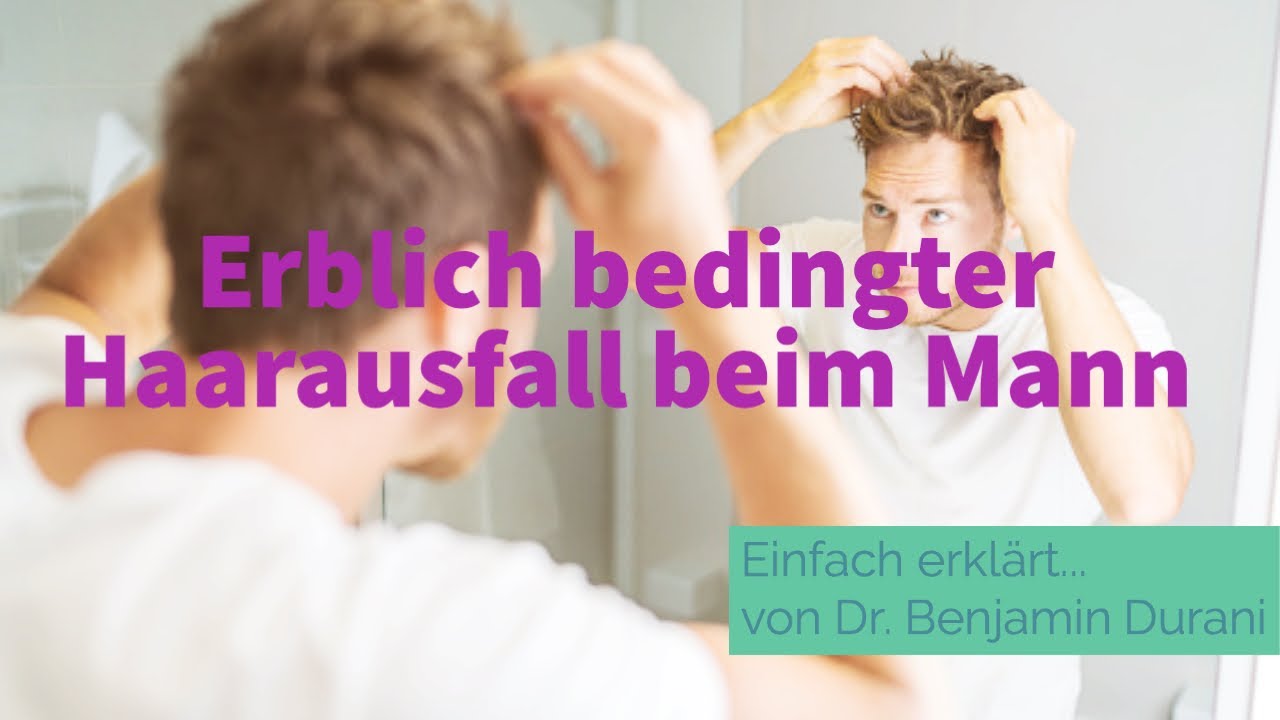 Erblich bedingter Haarausfall beim Mann - Ursache & Behandlung - Einfach erklärt von Dr. Durani
