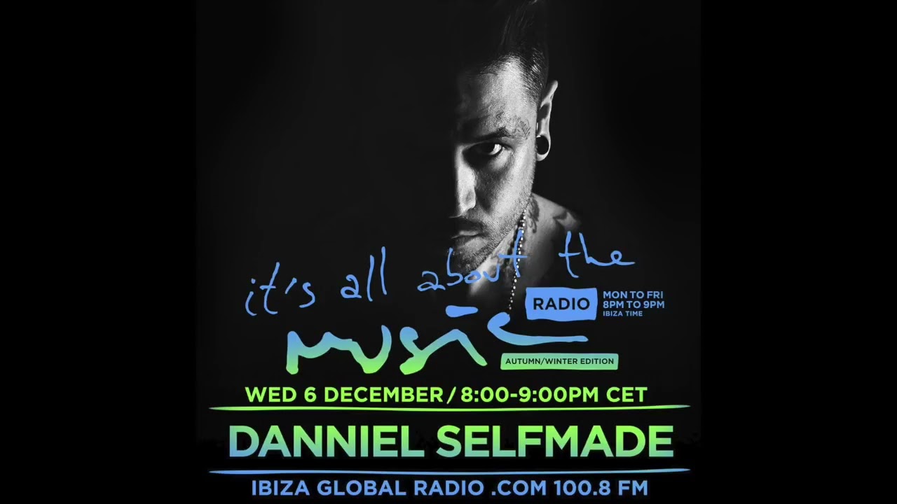 Danniel Selfmade   It's All About The Music @ Ibiza Global Radio 6 12 17