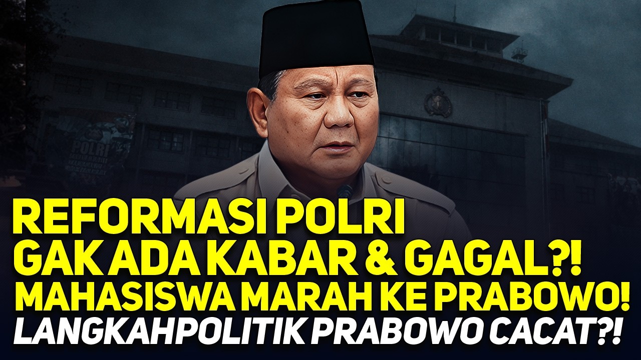 REFORMASI POLRI GAK ADA KABAR & GAGAL?! MAHASISWA MARAH KE PRABOWO! LANGKAH POLITIK PRABOWO CACAT?!