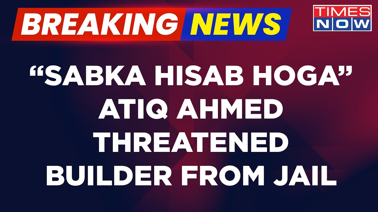 Breaking News: Atiq Ahmed's WhatsApp Chats Accessed, 'Sabka Hisab Hoga' Threat To Builder |Times Now