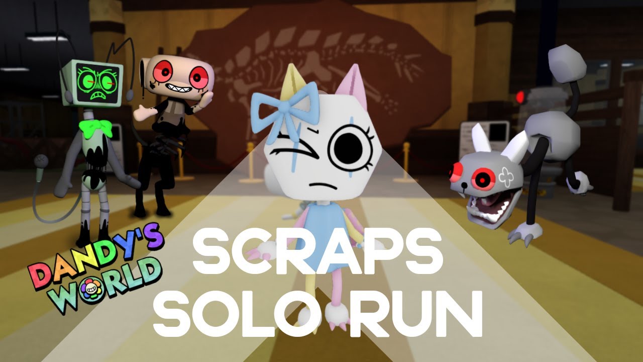 SCRAPS SOLO RUN DANDY'S WORLD (FLOOR 20+)