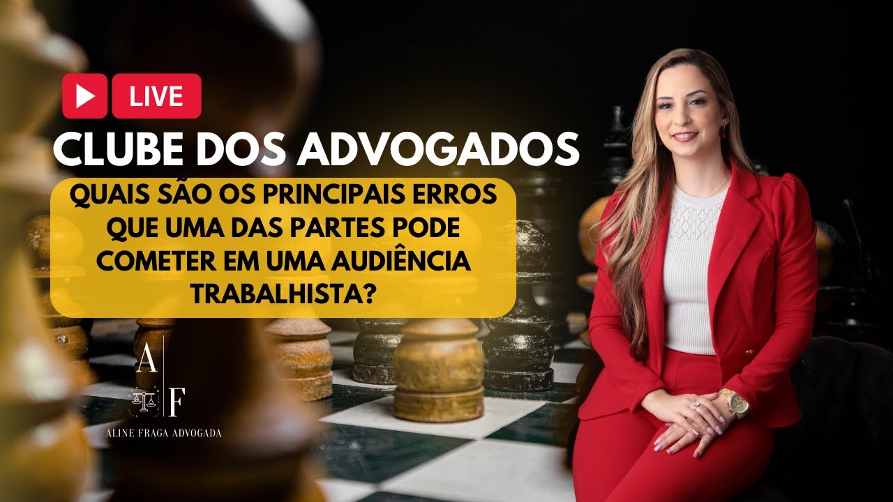 Quais são os principais erros que uma das partes pode cometer em uma audiência trabalhista? #live