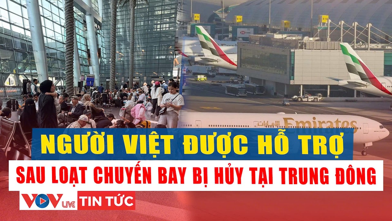 Bị hủy hàng loạt chuyến bay, người Việt được hỗ trợ kịp thời từ Trung Đông l VOV Live