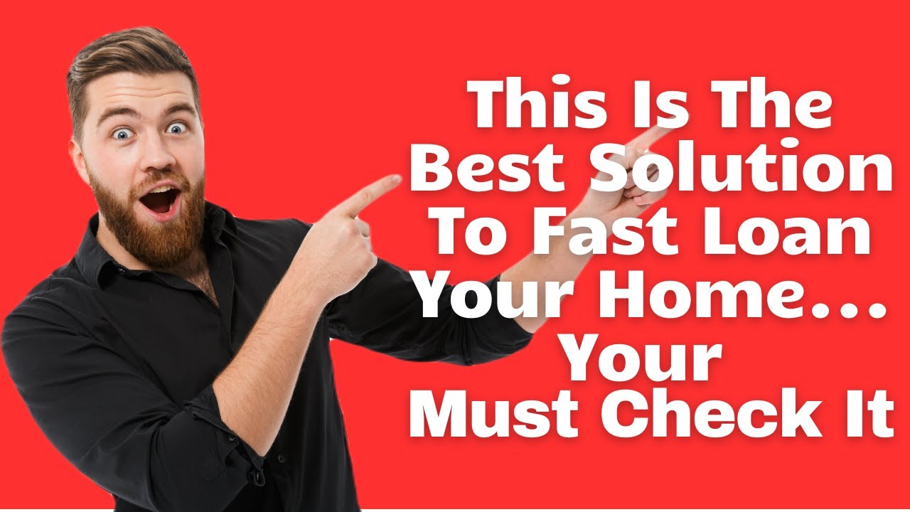 This Is The Best Solution To Fast Loan Your Home...Check It