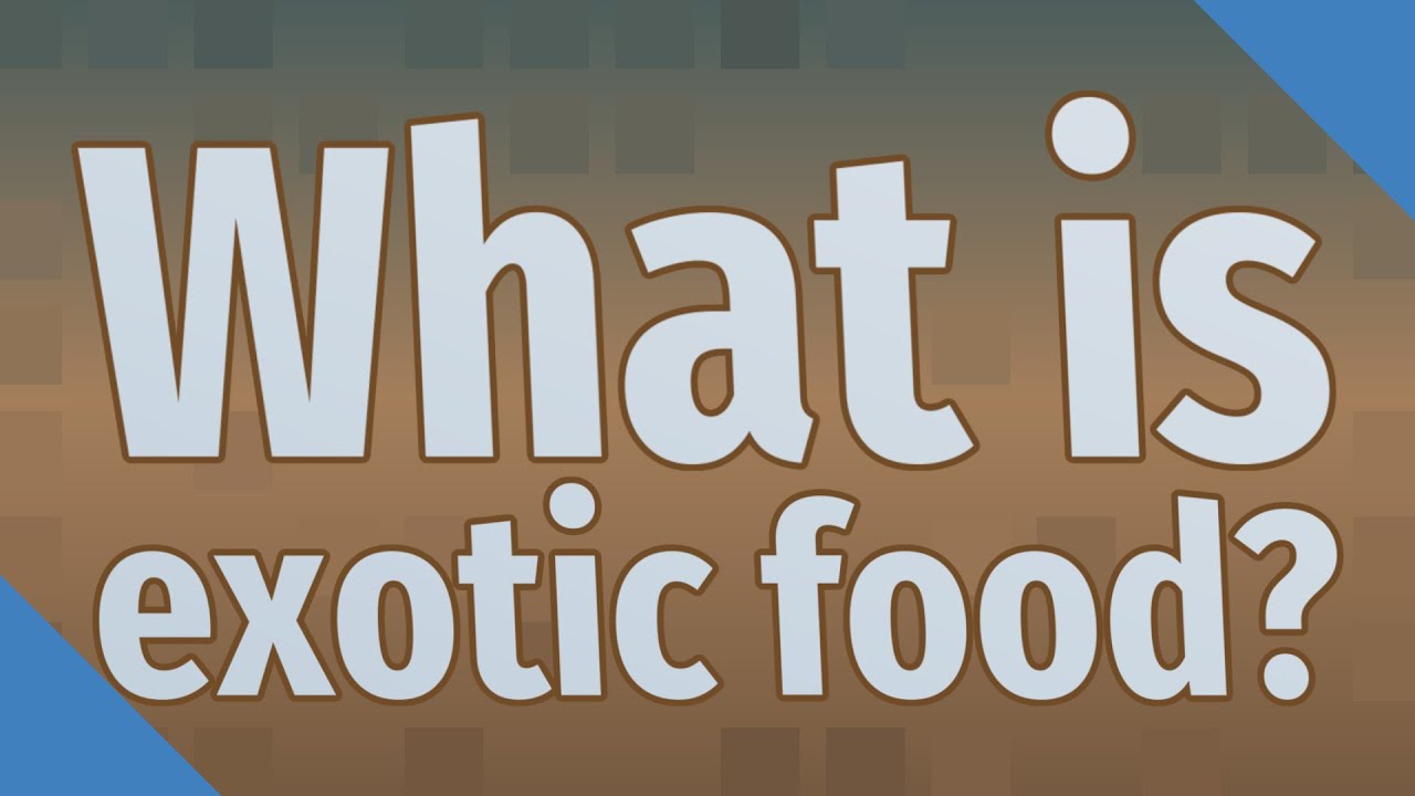 What is exotic food?
