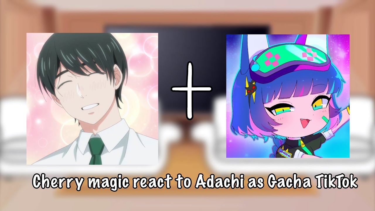 🍒✨ CHERRY MAGIC! react to ADACHI as RANDOM GACHA TIKTOKS // TW in VIDEO 🍒✨