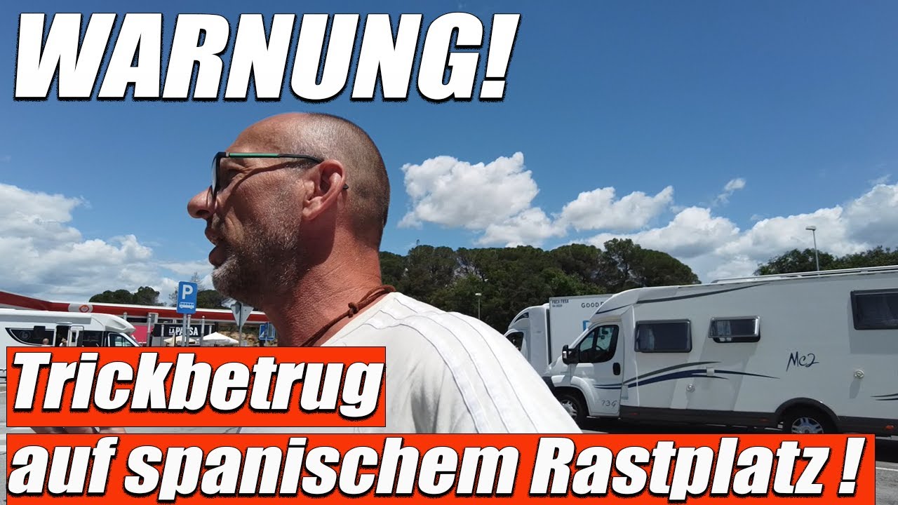 Wohnmobil ausgeraubt - TRICKBETRUG auf spanischem Rastplatz bei Girona/ AP7 -  Vorsicht!  😠🚨😠🚨