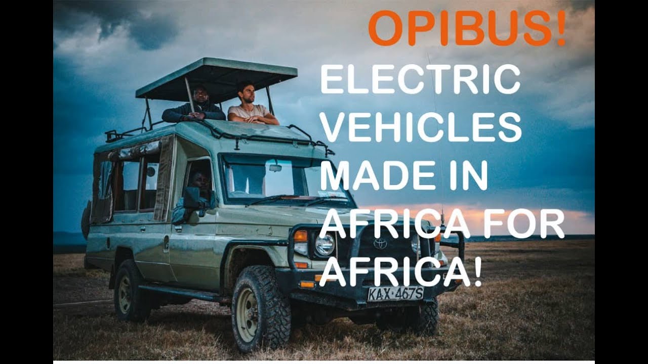 Electric Vehicles Made In Africa For Africa | Opibus | Nairobi | Kenya