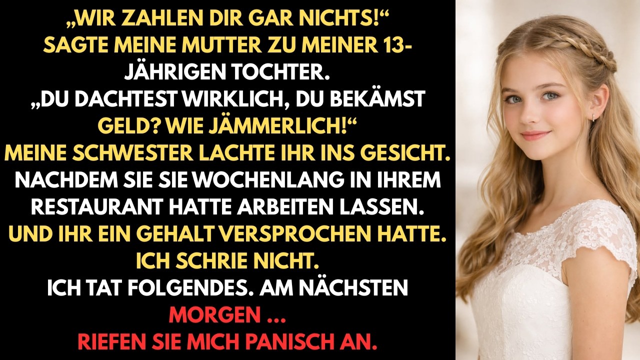 „Wir zahlen dir NICHTS“, sagte meine Mutter zu meiner 13-jährigen Tochter nach 6 Wochen Arbeit…