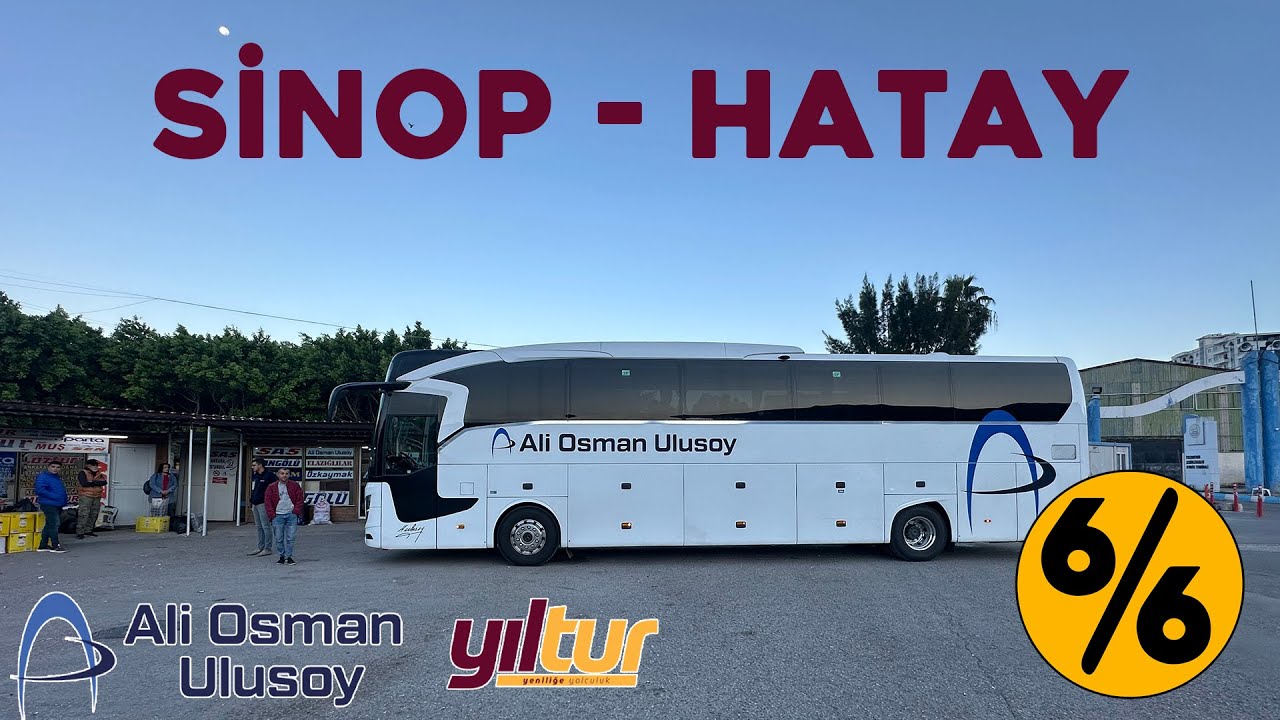 #413 ALİ OSMAN ULUSOY & YILTUR / SİNOP - HATAY OTOBÜS YOLCULUĞU 6.BÖLÜM