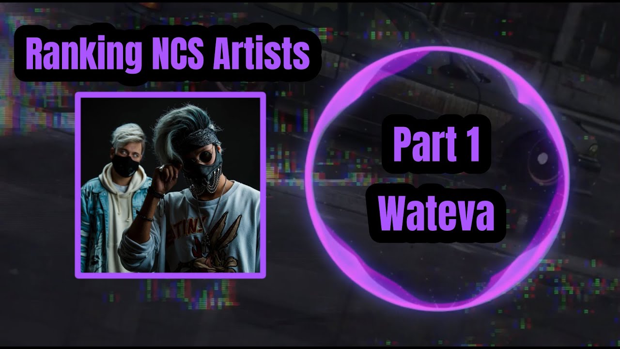 Ranking NCS Artists Part 1 - Wateva