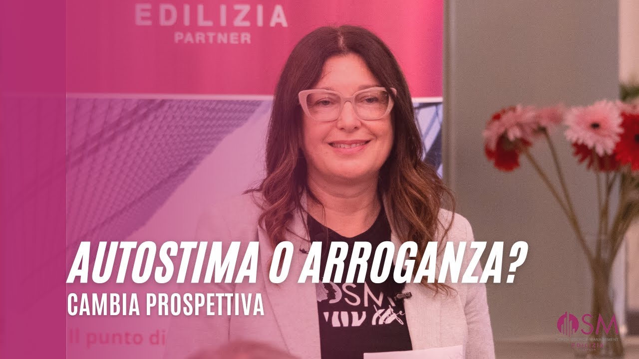 Autostima o Arroganza? Ecco come Cambiare prospettiva