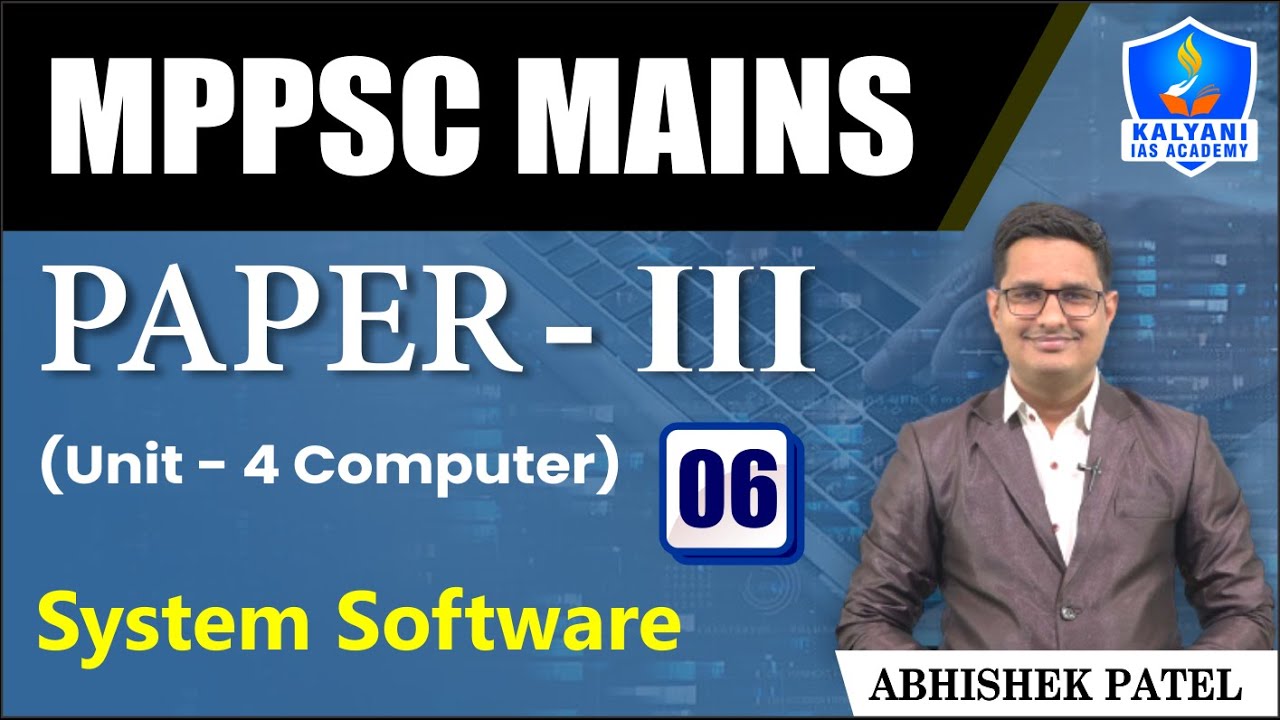 LEC 06 | System Software | MPPSC Paper 3 Unit 4 | Abhishek Sir | Kalyani IAS Academy
