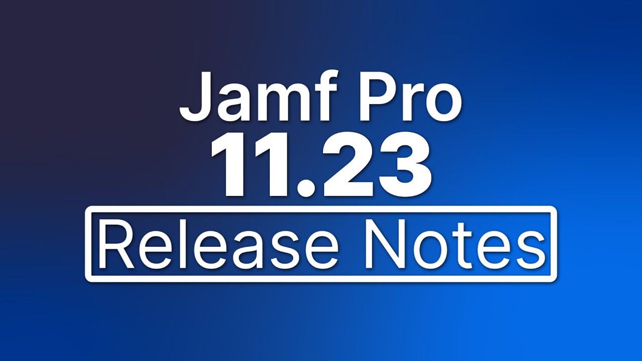 Jamf Pro 11.23 Release Notes - New Features and Enhancements