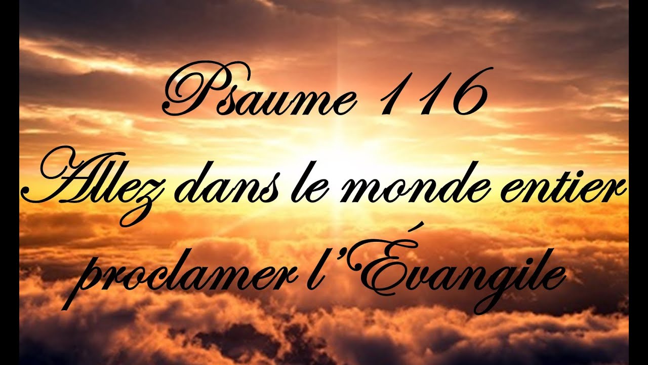 Psaume 116 - Allez dans le monde entier proclamer l&rsquo;&Eacute;vangile
