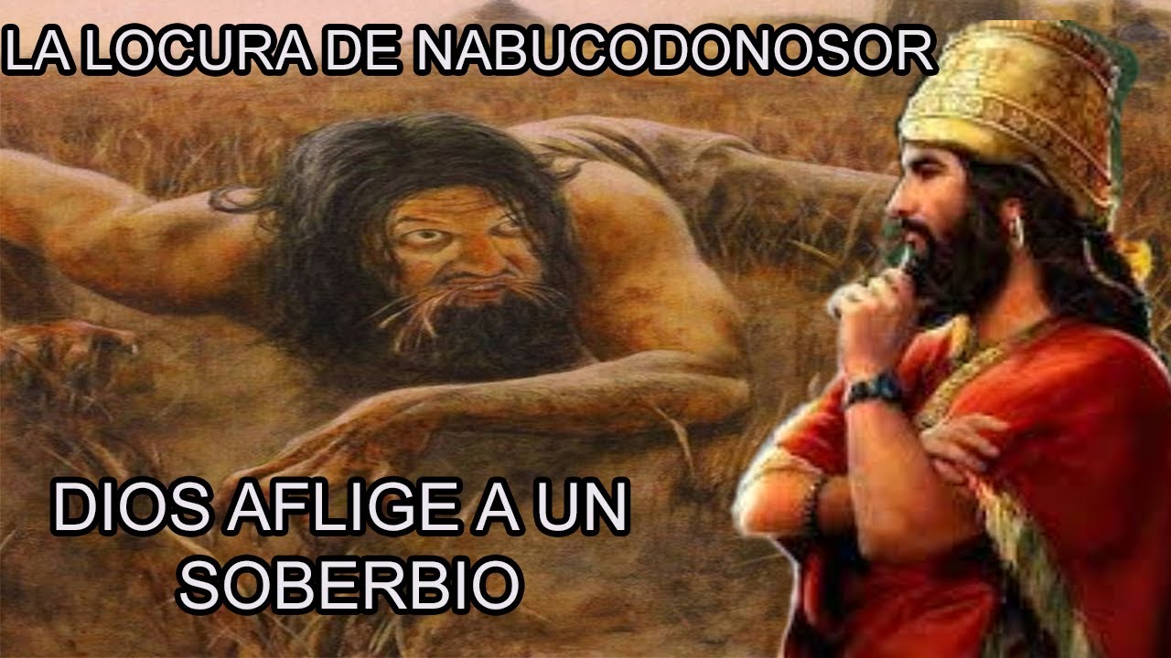 DIOS Aflige al Rey NABUCODONOSOR Por SOBERBIO, (La Locura de Nabucodonosor)