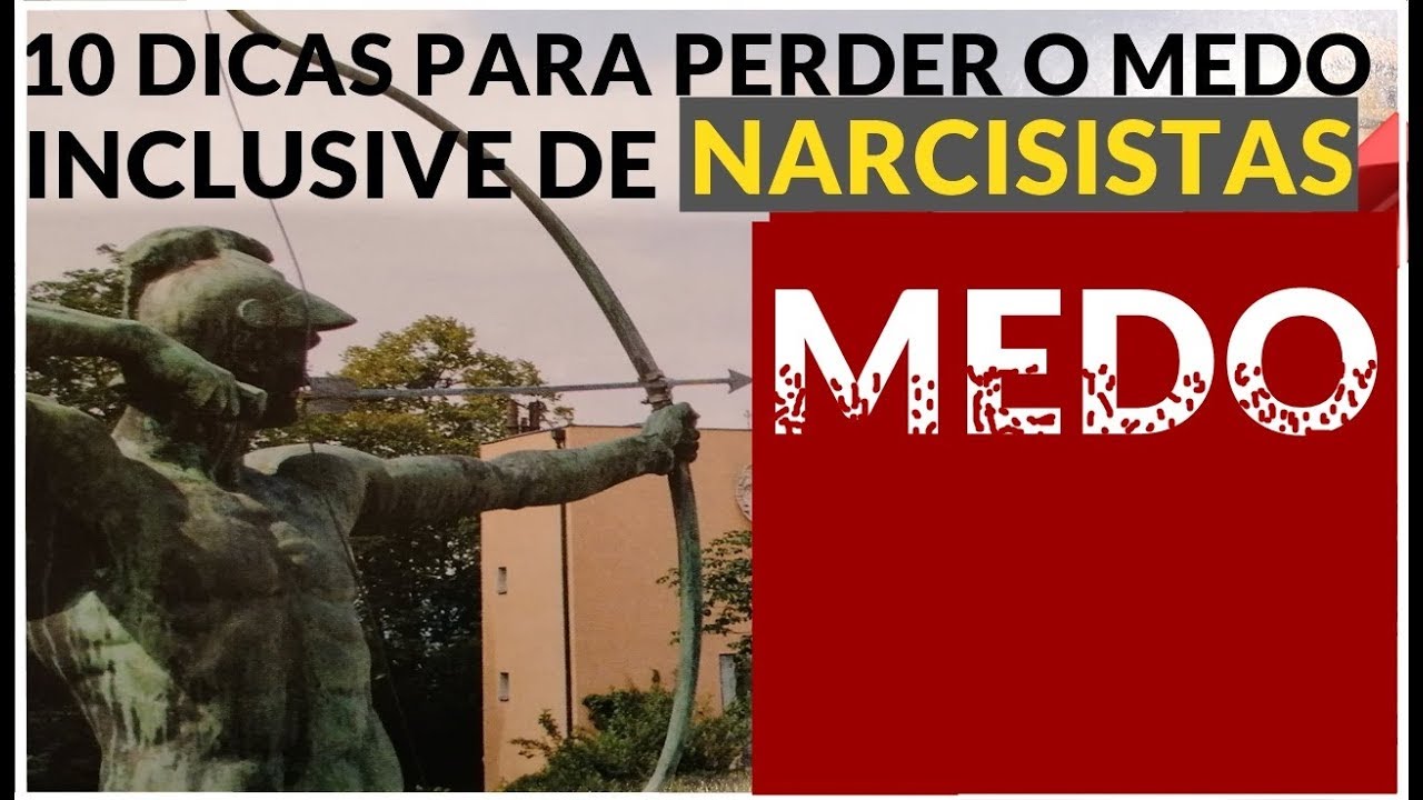 10 DICAS PARA PERDER O MEDO DE NARCISISTAS OU DE QUALQUER COISA