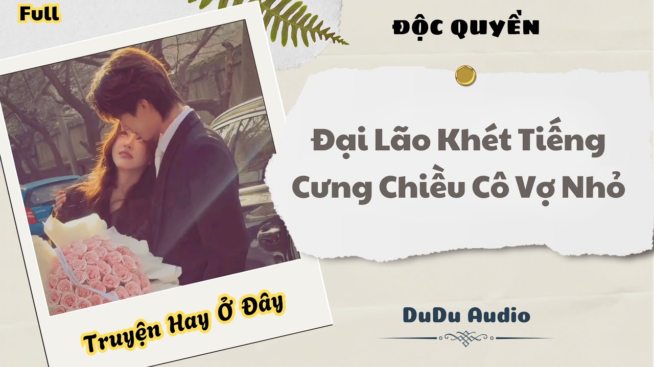 [Truyện Audio] | Đại Lão Khét Tiếng Cưng Chiều Cô Vợ Nhỏ | DuDu Audio