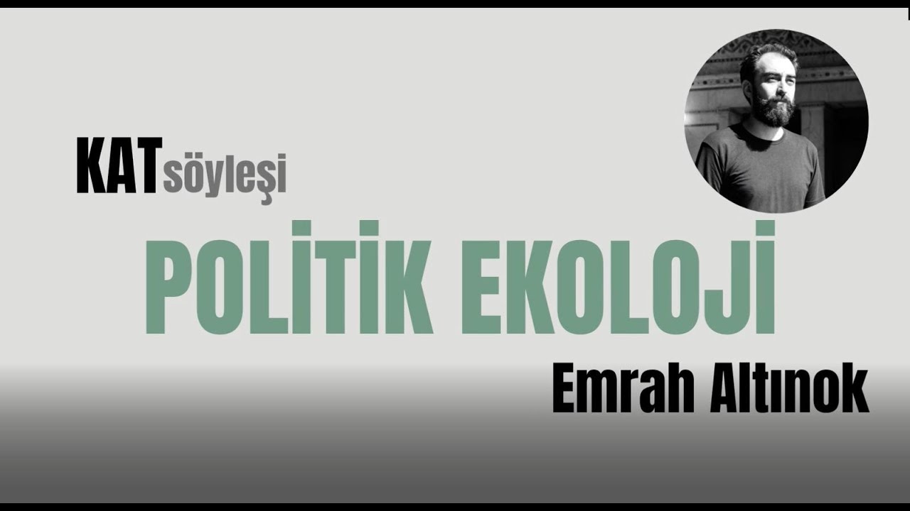 YTUKAT Emrah Altınok ile Politik Ekoloji Üzerine (1. Kısım)