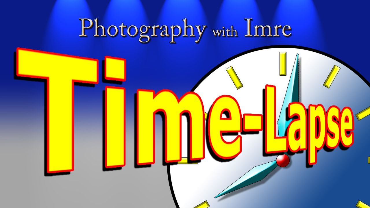 Time-lapse Photography - Photography with Imre - Episode36