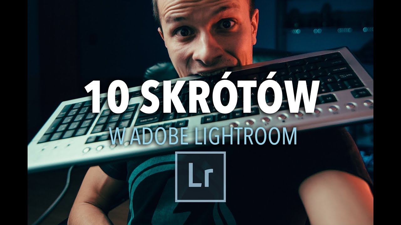 10 NAJLEPSZYCH skrótów w Adobe Lightroom