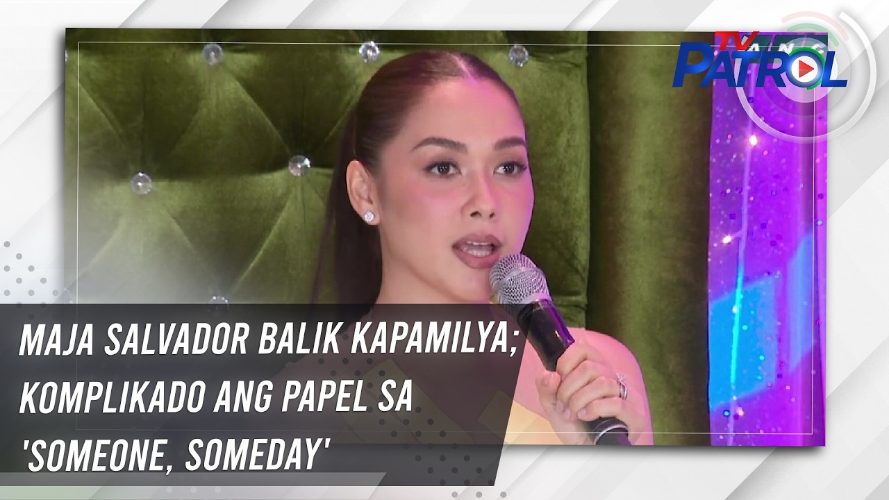 Maja Salvador balik Kapamilya; komplikado ang papel sa 'Someone, Someday' | TV Patrol