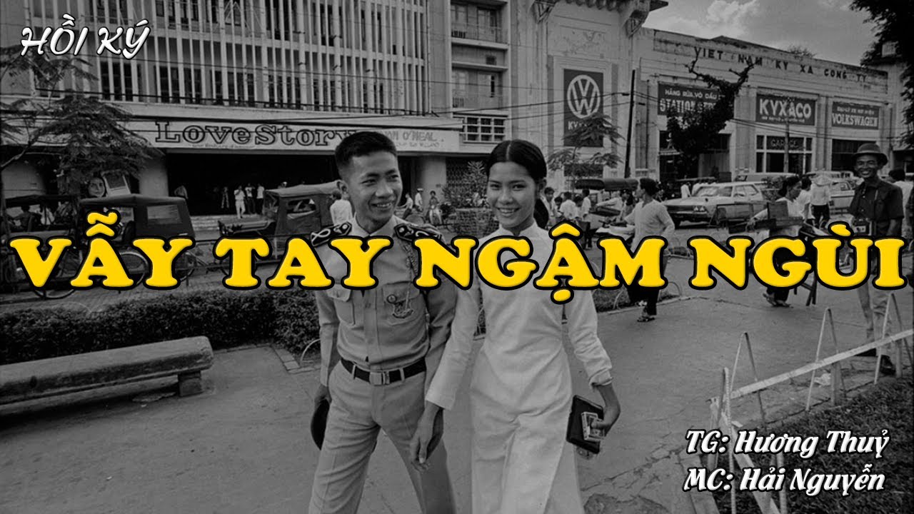 VẪY TAY NGẬM NGÙI | Hồi Ký Miền Nam VN