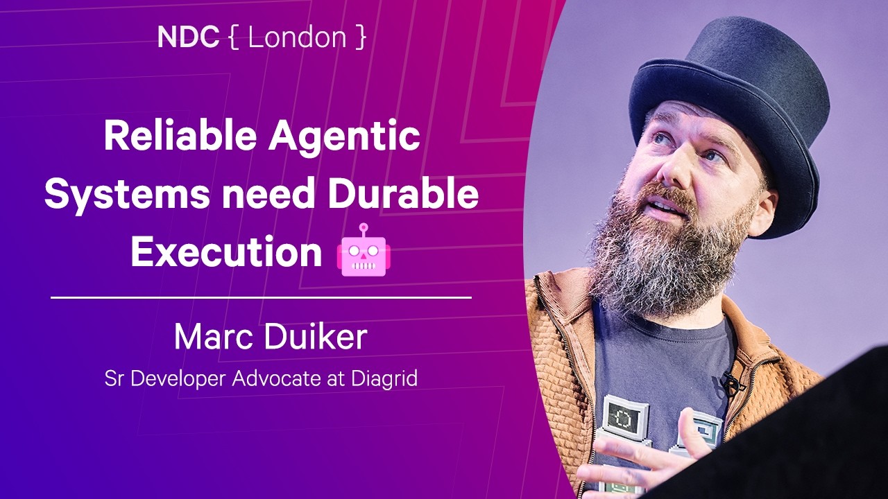 Reliable Agentic Systems need Durable Execution 🤖 - Marc Duiker - NDC London 2026