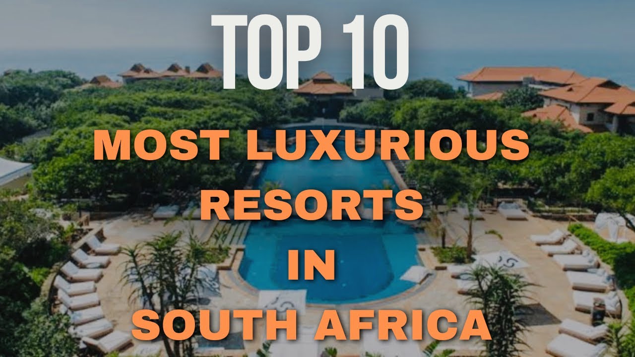 Top 10 Most Luxurious Resorts in South Africa | Ultimate Escapes for the Elite