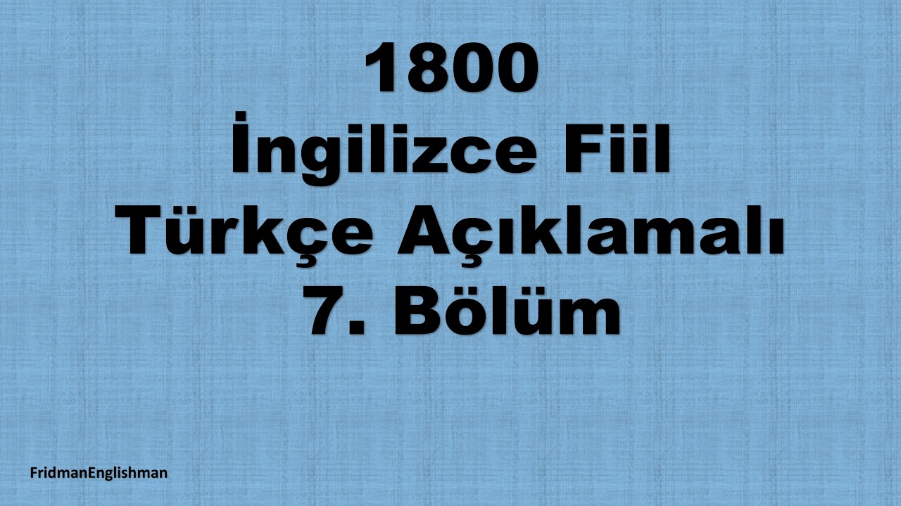 1800 İngilizce Fiil 7. Bölüm – Türkçe Açıklamalı