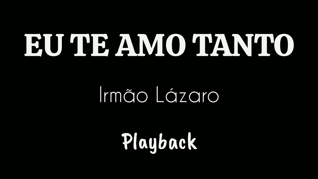EU TE AMO TANTO - Irmão Lázaro / Playback