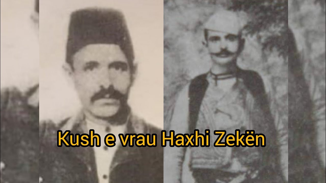 Kush e vrau Haxhi Zekën. Atdhetarin e madhë të çështjes Kombëtare shqiptare!