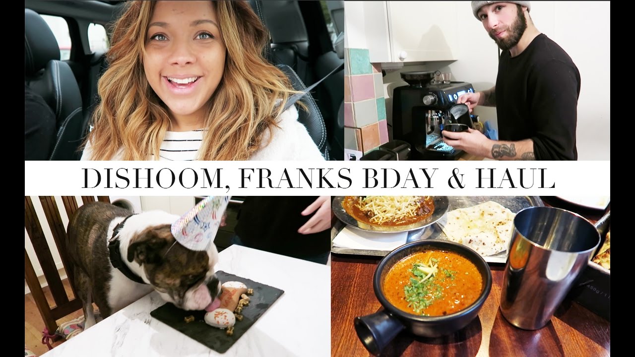 DISHOOM, FRANKS B-DAY & BABY KIT HAUL