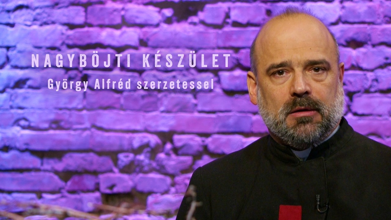 Nagyböjti készület - György Alfréd szerzetessel - 2026.03.06.