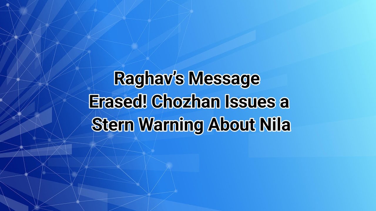 Raghav’s Message Erased! Chozhan Issues a Stern Warning About Nila