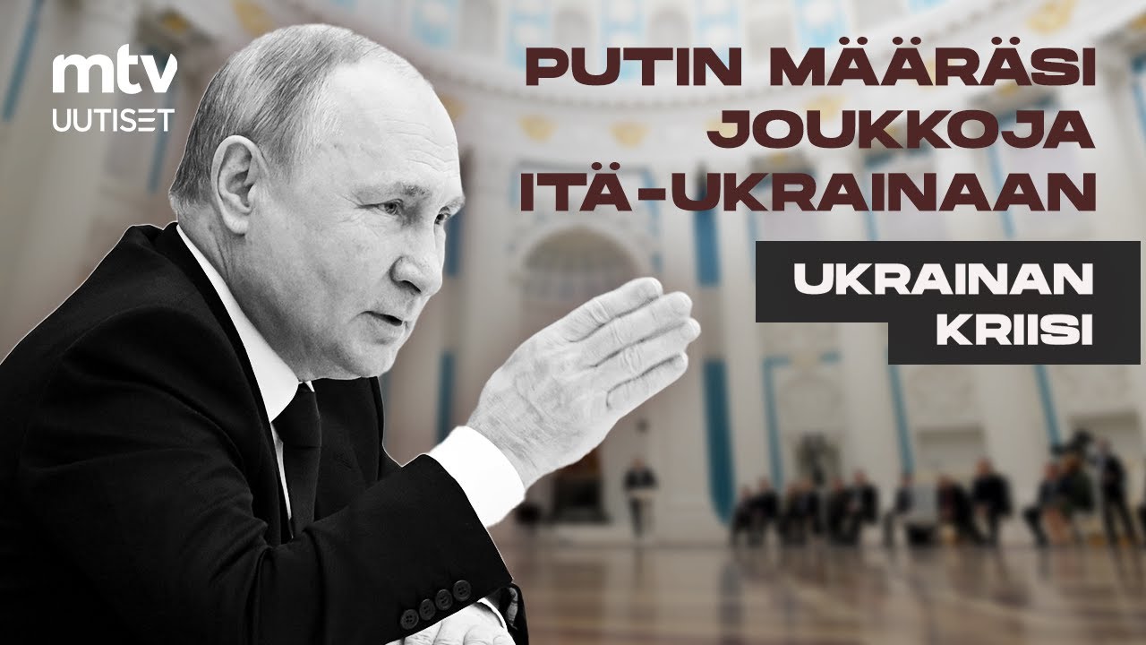 Putin tunnusti separatistialueiden itsenäisyyden ja määräsi Venäjän joukkoja Itä-Ukrainaan