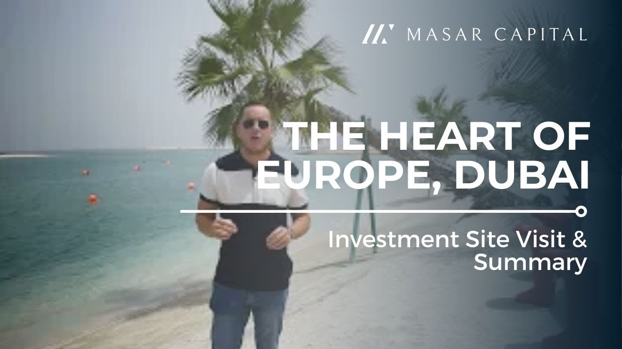 The Heart of Europe, Dubai - Investment Site Visit & Summary - Masar Capital
