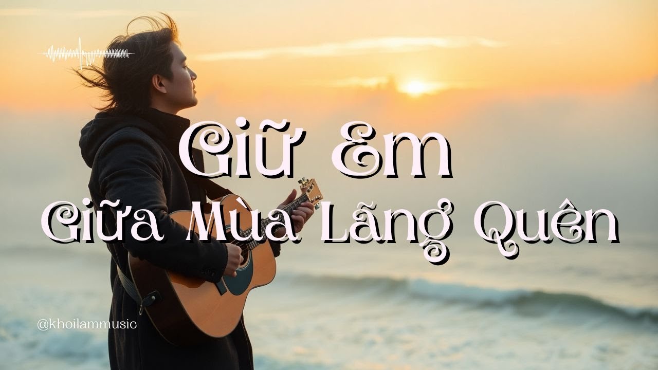 Giữ Em Giữa Mùa Lãng Quên – Bản Tình Ca Soft Rock Đầy Cảm Xúc, Nơi Ký Ức Và Yêu Thương Hòa Tan