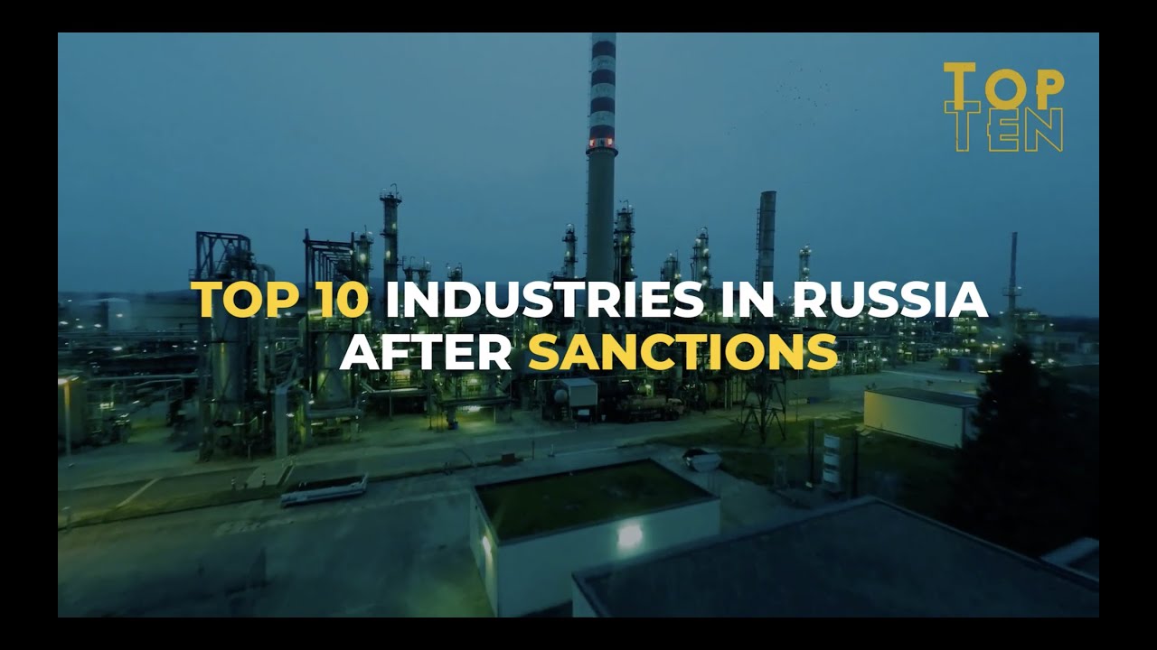 TOP 10 INDUSTRIES IN RUSSIA AFTER SANCTIONS 2022