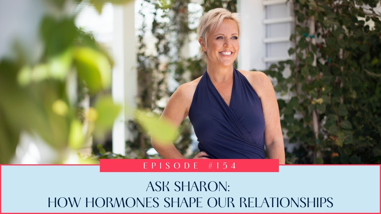 154: Ask Sharon: How Hormones Shape Our Relationships