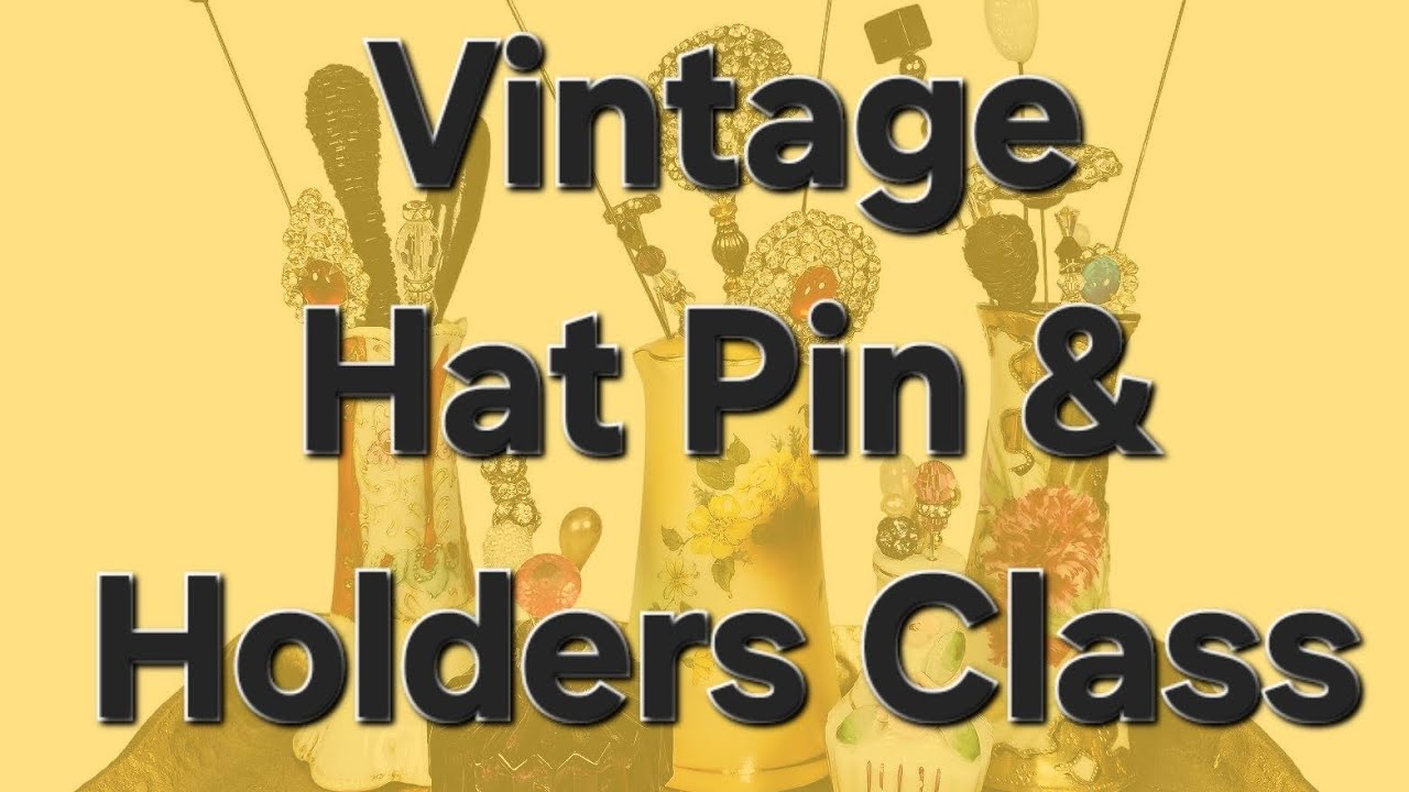 Vintage Hat Pin and Holder Class
