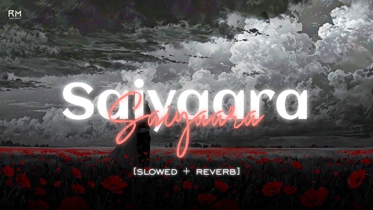 Saiyaara (Slowed And Reverb) | Full Song | RMMusicNation