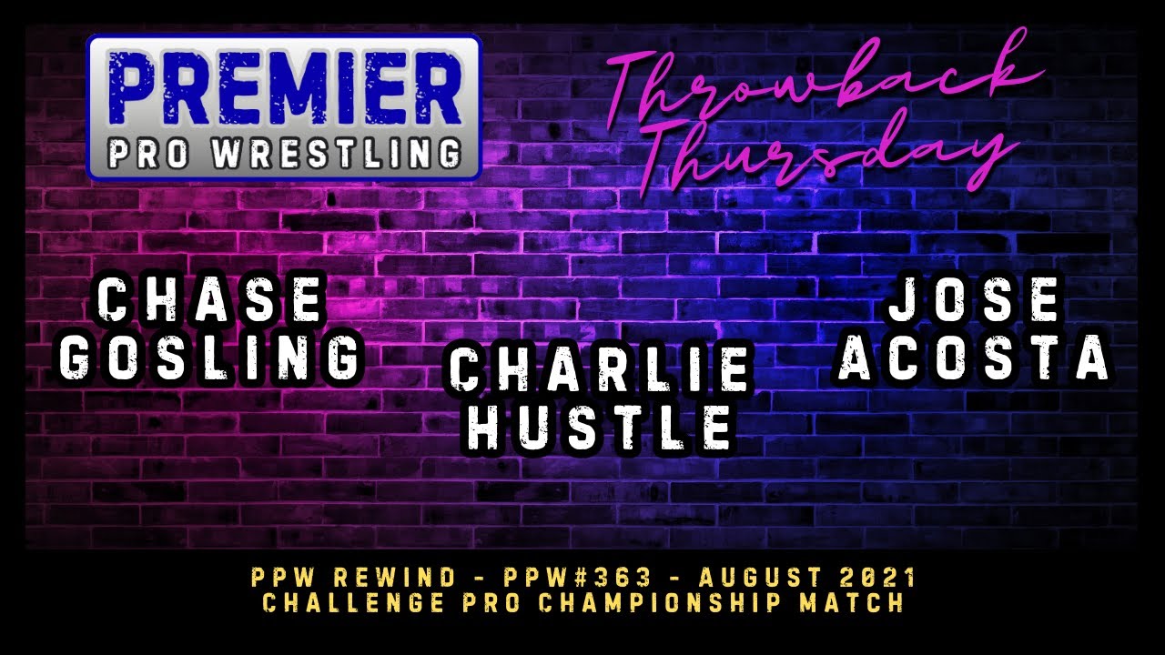 PPW Rewind: PPW363- Challenge Pro Championship Match: Chase Gosling v Charlie Hustle v Jose Acosta